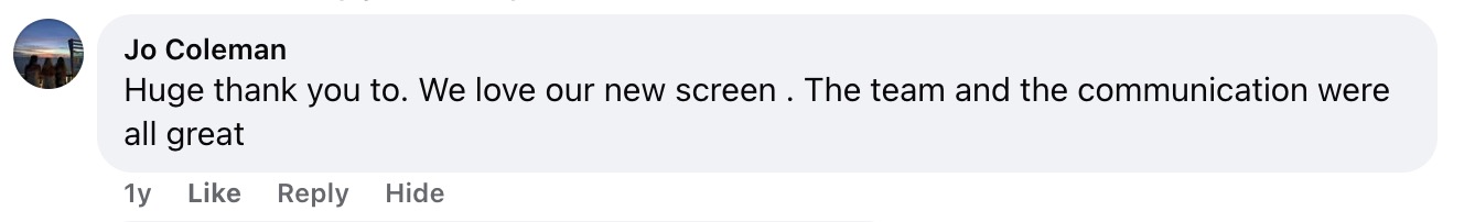 Jo Coleman Facebook: Huge thank you. We love our new screen. The team and the communication were all great